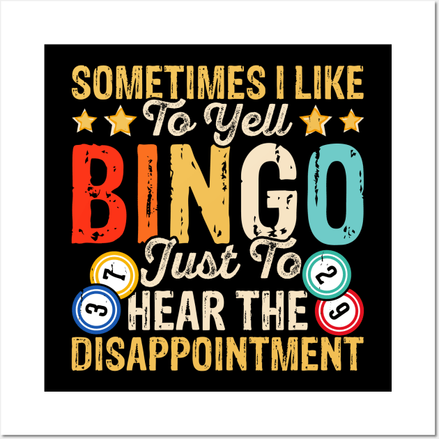 Sometimes I Like To Yell Bingo Just To Hear The Disappointment T shirt For Women T-Shirt Wall Art by Xamgi